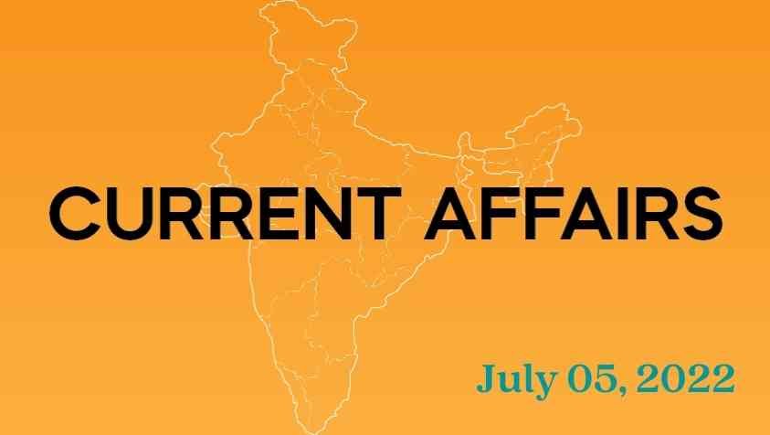 Current Affairs Today in Tamil: ஜூலை 05, 2022 – இன்றைக்கான நடப்பு நிகழ்வுகள்