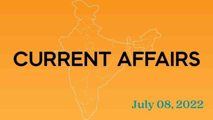 Current Affairs 2022 in Tamil: ஜூலை 08, 2022 – இன்றைக்கான நடப்பு நிகழ்வுகள்